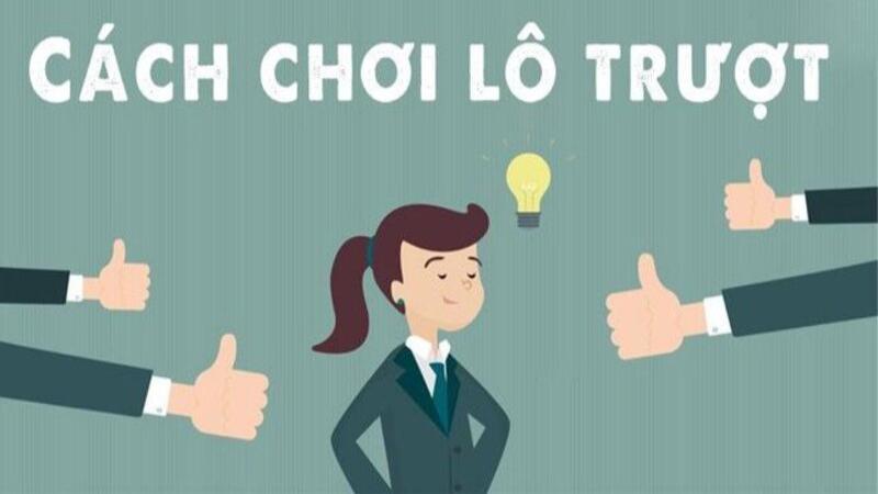 Cần biết phương pháp chọn lô trượt là gì cho cược thủ